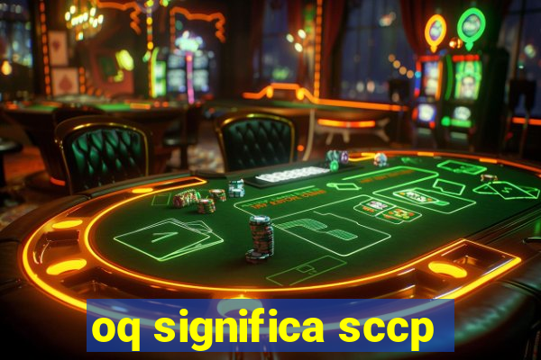 oq significa sccp